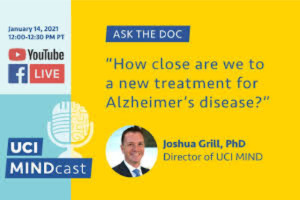 Director of UCI MIND, Dr. Joshua Grill. "How close are we to a new treatment for Alzheimer's disease?"