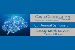 Conte Center @ Uci 8th Annual Symposium Tuesday March 16th, 2021 9am - 1:30 pm