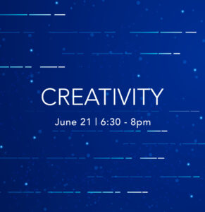 Creativity June 19 6:30-8pm