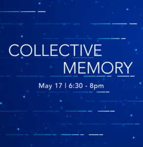 Collective memory May 17 6:30-8pm
