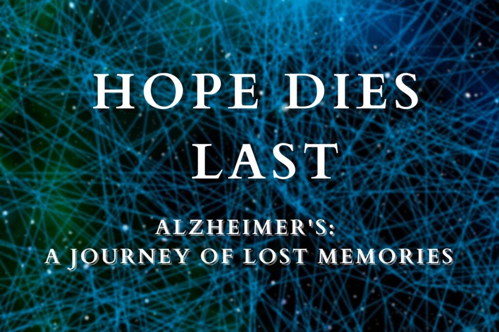Hope dies last Alzheimer's: A journey of lost memories