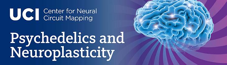 Uci Center for Neural Circuit Mapping Psychedelics and Neuroplasticity Banner