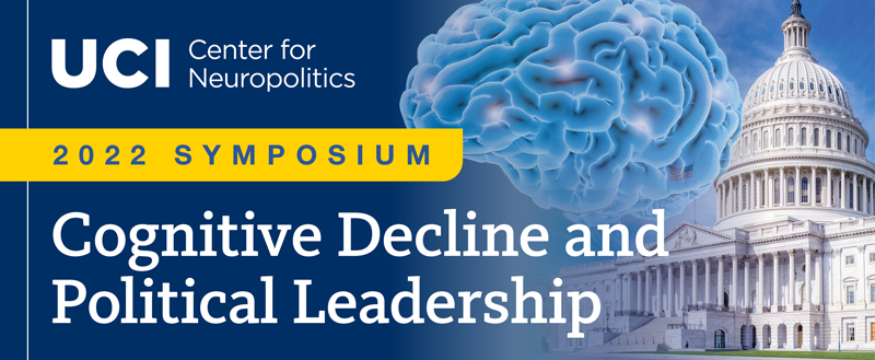UCI Center for Neuropolitics Symposium: Cognitive Decline and Political Leadership