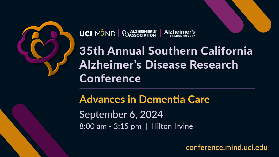 UCI MIND, Alzheimer’s Orange County, and Alzheimer’s Association for the 35th Annual Southern California Alzheimer’s Disease Research Conference.